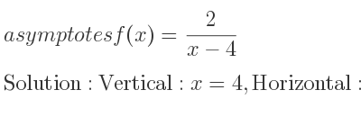 The asymptotes of f(x)= 2/(x-4) is Vertical: x=4,Horizontal: y=0